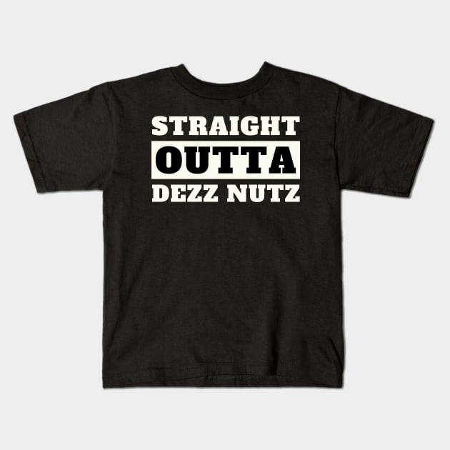 Straight Outta Dezz Nutz Kids T-Shirt by oneduystore